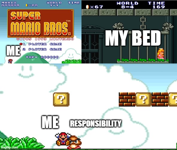I'm sure we can all relate | my bed; me; responsibility; me | image tagged in mario vs goomba | made w/ Imgflip meme maker