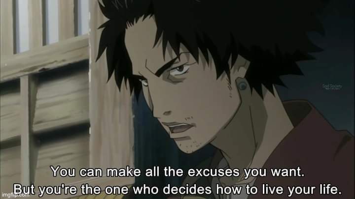 Samurai Champloo Mugen You can make all the excuses you want | image tagged in samurai champloo mugen you can make all the excuses you want | made w/ Imgflip meme maker