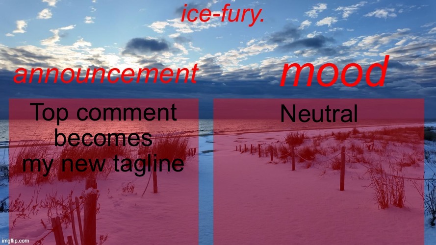 ice-fury. template v2 | Top comment becomes my new tagline; Neutral | image tagged in ice-fury template v2 | made w/ Imgflip meme maker