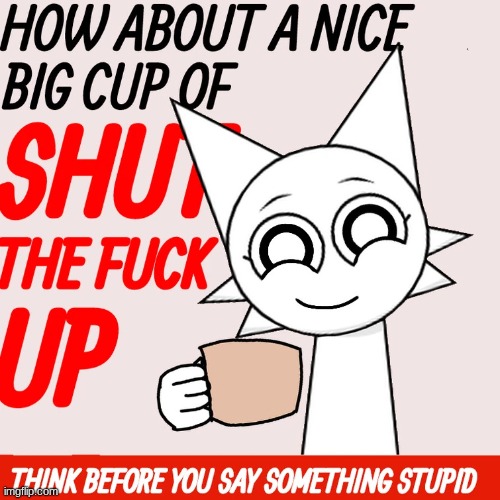 wenda offers you a nice big cup of stfu | image tagged in wenda offers you a nice big cup of stfu | made w/ Imgflip meme maker