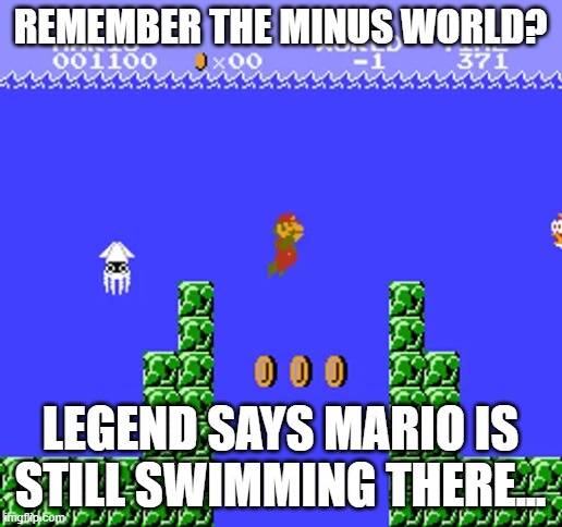 Remember the Minus World (#m/allsupermariomemes) | remember the minus world? legend says mario is still swimming there... | image tagged in minus world | made w/ Imgflip meme maker