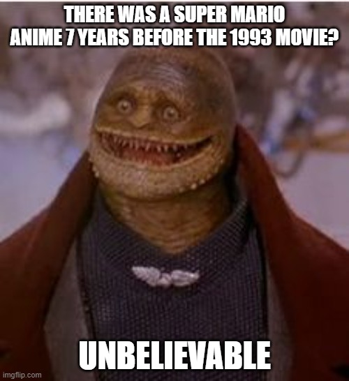 Yes, it's real (#allsupermariomemes) | there was a super mario anime 7 years before the 1993 movie? unbelievable | image tagged in goomba | made w/ Imgflip meme maker