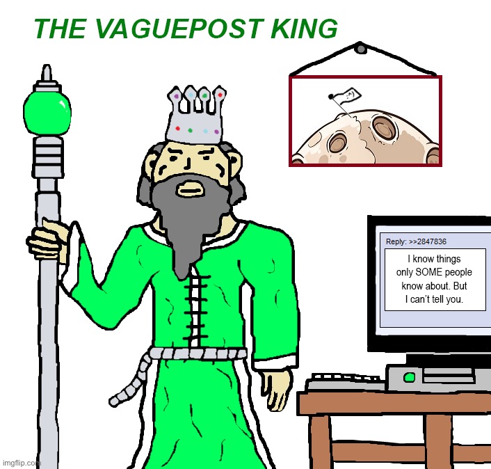 image tagged in the vaguepost king | made w/ Imgflip meme maker