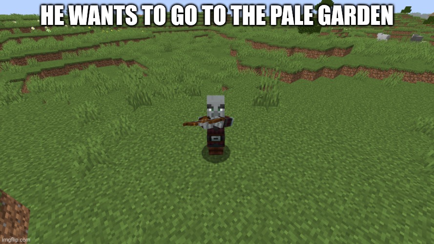 Pillager | He wants to go to the pale garden | image tagged in pillager | made w/ Imgflip meme maker