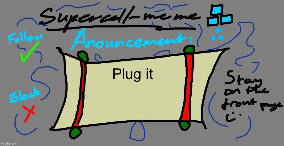 Supercell-meme announcement template | Plug it | image tagged in supercell-meme announcement template | made w/ Imgflip meme maker
