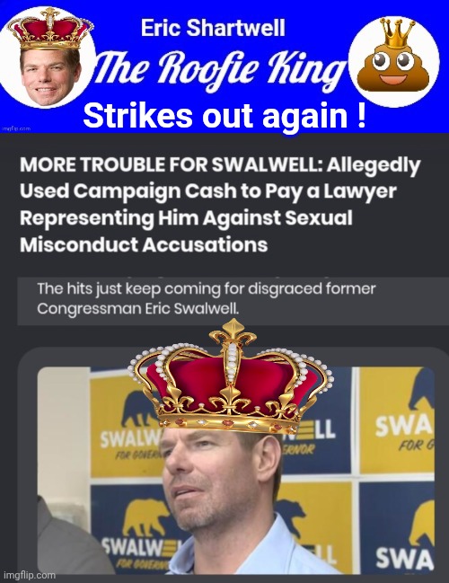 Roofie King screws up again | Strikes out again ! | image tagged in eric shartwell the roofie king,screenshot_20260426_002612_chrome jpg,scumbag | made w/ Imgflip meme maker