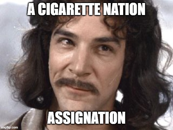 a cigarette nation assignation | image tagged in i do not think that means what you think it means | made w/ Imgflip meme maker