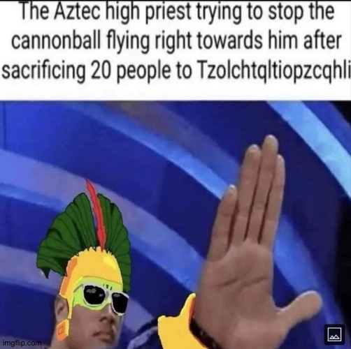 aztecs... | made w/ Imgflip meme maker