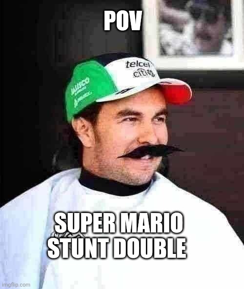 Stunt Double | POV; Super Mario Stunt double | image tagged in f1,checo,super mario | made w/ Imgflip meme maker