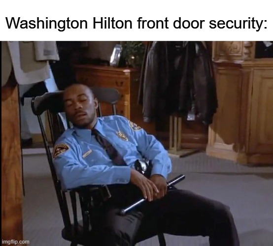 Another one 'slips' through | Washington Hilton front door security: | image tagged in memes,donald trump,washington dc,republicans,democrats,gun violence | made w/ Imgflip meme maker