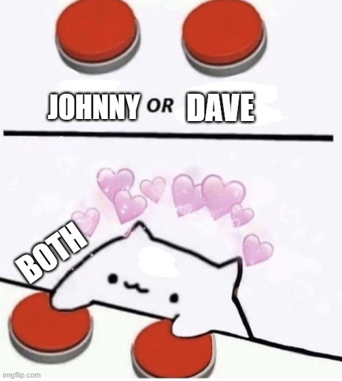 Cat pressing two buttons | dave; johnny; both | image tagged in cat pressing two buttons | made w/ Imgflip meme maker