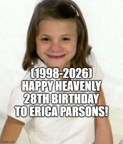 Erica Parsons's Heavenly 28th Birthday! (Late) | (1998-2026)
Happy Heavenly 28th Birthday
To Erica Parsons! | image tagged in spongebob ight imma head out,elmo cocaine,keep calm and carry on red,ericaparsons | made w/ Imgflip meme maker