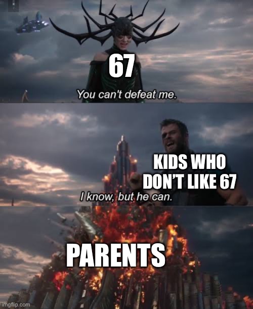Thor Ragnarok Meme | 67; Kids who don’t like 67; Parents | image tagged in thor ragnarok meme | made w/ Imgflip meme maker