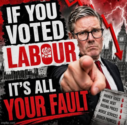 If you voted LABOUR - It's all YOUR FAULT ! | #Immigration #Starmerout #Labour #KeirStarmer #labourisdead #nevervotelabour #Antisemitism #Savile #Paedo #Worboys #GroomingGangs #Paedophile #IllegalImmigration #Immigrants #Invasion #StarmerResign #strikes #DigitalID #ID Starmerout Labour Starmer Mandelson Rayner Blair KeirStarmer labourisdead Illegal Immigration Immigrants Invasion StarmerResign Island of strangers Lucy Connolly Two-Tier Justice Andy Burnham Hadush Kebatu Iran war Reeves Labour Budget #Mandleson; . . . Labour is never the answer; Shame on you if you're one of the 'misguided dreamers' who voted Starmer / Labour into power; Remember !!! - Voting Labour is 'NEVER' the answer !!! | image tagged in starmer,labour,mandelson,epstein,reform | made w/ Imgflip meme maker