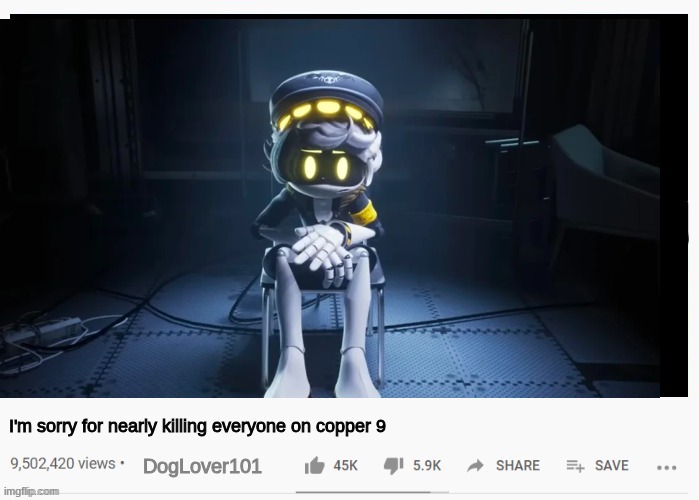 N's apology | I'm sorry for nearly killing everyone on copper 9; DogLover101 | image tagged in youtube video template,murder drones,glitch productions | made w/ Imgflip meme maker