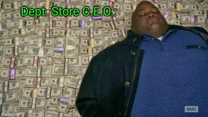 huell money | Dept. Store C.E.O.: | image tagged in huell money | made w/ Imgflip meme maker