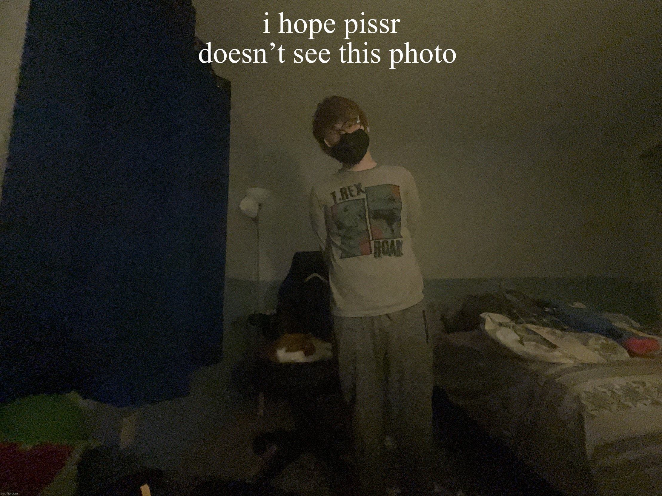 i hope pissr doesn’t see this photo | made w/ Imgflip meme maker