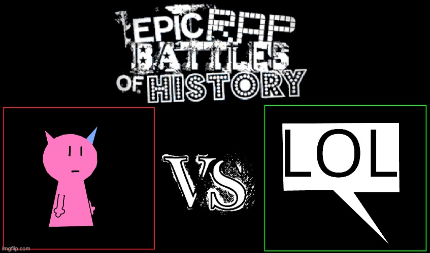 im writing a rap battle against me and botslayer | image tagged in epic rap battles of history | made w/ Imgflip meme maker