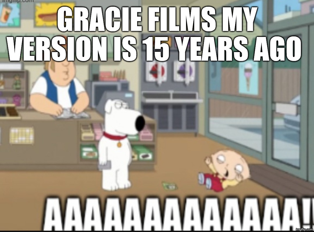 Gracie films my version is 15 Years ago, danyy345 | Gracie films my version is 15 Years ago | image tagged in stewie scratch card,family guy | made w/ Imgflip meme maker