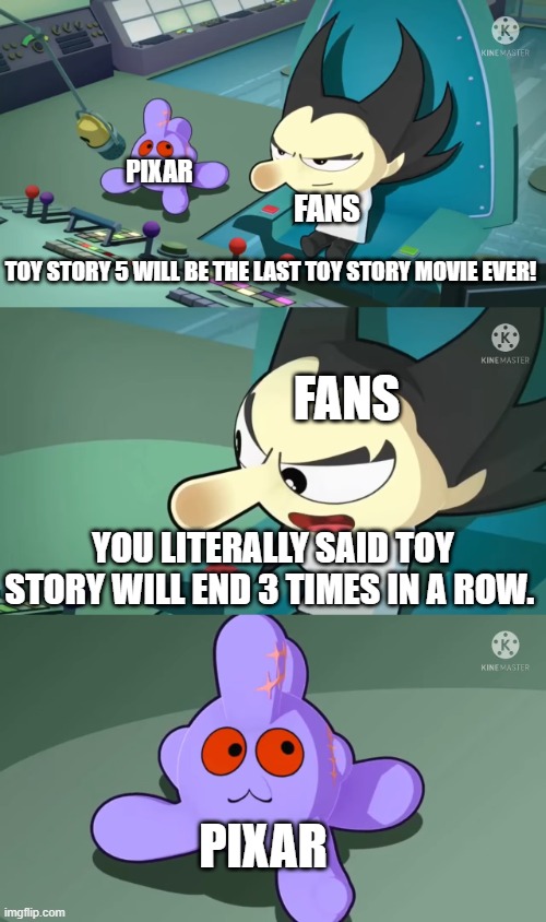 Mad Scientist Correcting Purple Octopus's Explanations Meme | Pixar; Fans; Toy Story 5 Will Be the Last Toy Story Movie Ever! Fans; You Literally Said Toy Story Will End 3 Times in a Row. Pixar | image tagged in mad scientist correcting purple octopus's explanations meme | made w/ Imgflip meme maker
