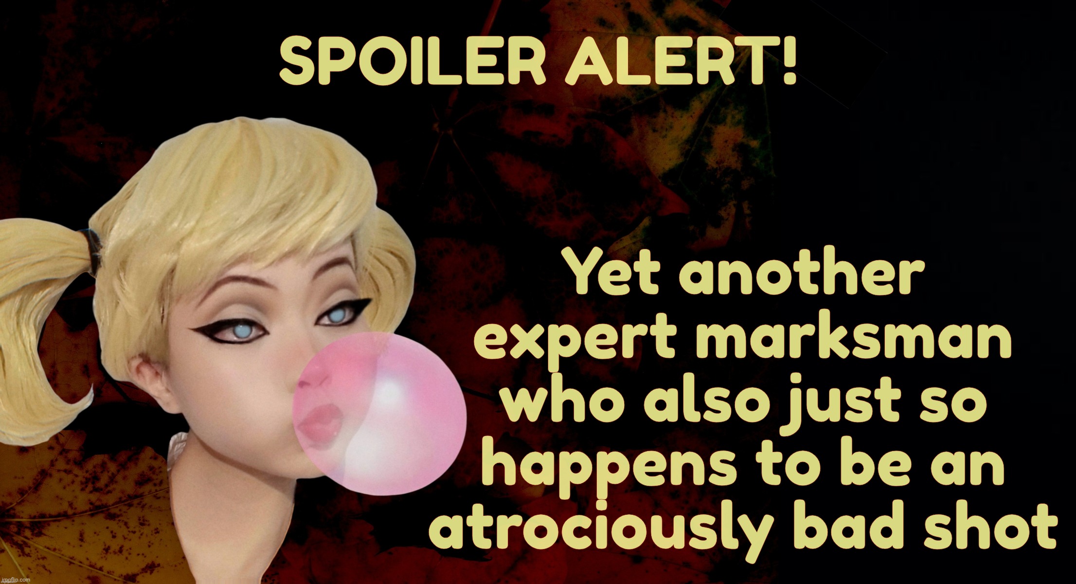 Harley Quinn | Spoiler alert! Yet another
expert marksman
who also just so
happens to be an
atrociously bad shot | image tagged in harley quinn | made w/ Imgflip meme maker