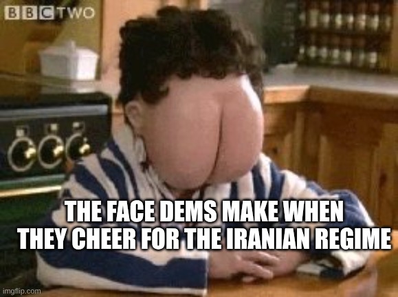 expression memes | The face dems make when they cheer for the Iranian regime | image tagged in butt face,iranian,democrats | made w/ Imgflip meme maker