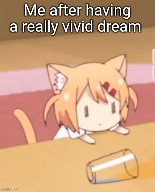 My brain is not there yet | Me after having a really vivid dream | image tagged in maa watching | made w/ Imgflip meme maker