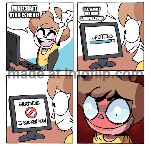 computing | Hey, wasn't his from darkweb.com? Minecraft V100 is here! | image tagged in computing | made w/ Imgflip meme maker