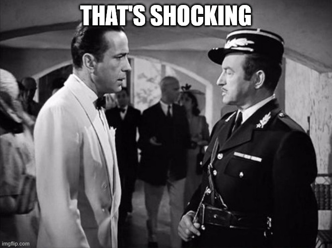 Casablanca - Shocked | That's shocking | image tagged in casablanca - shocked | made w/ Imgflip meme maker