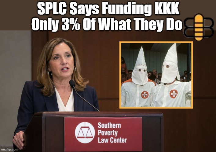 SPLC Says Funding KKK Only 3% Of What They Do | made w/ Imgflip meme maker