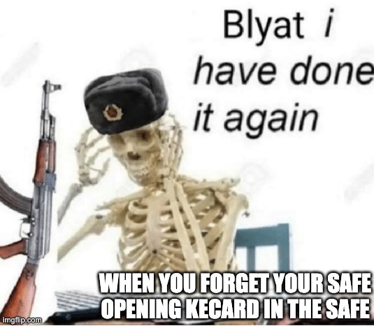 Blyat i have done it again | when you forget your safe opening kecard in the safe | image tagged in blyat i have done it again,blyat,russian,skeleton meme,safe,meme | made w/ Imgflip meme maker