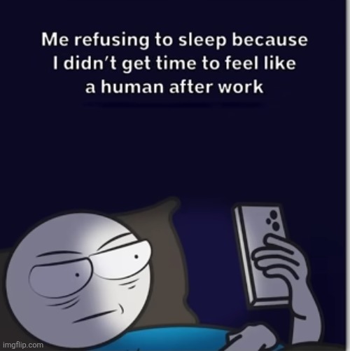 I do this a lot | image tagged in memes,relatable,up late,night,human,sleep | made w/ Imgflip meme maker