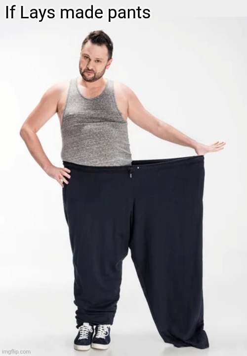 If Lays made pants | made w/ Imgflip meme maker