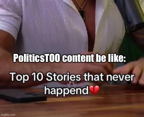 A stream full of NEETs | PoliticsTOO content be like: | made w/ Imgflip meme maker