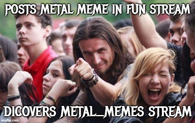 Ridiculously Photogenic Metalhead | posts metal meme in fun stream dicovers metal_memes stream | image tagged in ridiculously photogenic metalhead | made w/ Imgflip meme maker