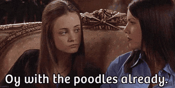 Oy with the poodles already Blank Meme Template
