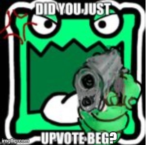Did You Just Upvote Beg? | ? | image tagged in aub mulpan,memes,upvote begging | made w/ Imgflip meme maker