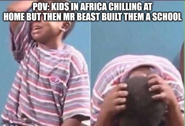 africa | Pov: kids in africa chilling at home but then Mr beast built them a school | image tagged in school memes | made w/ Imgflip meme maker