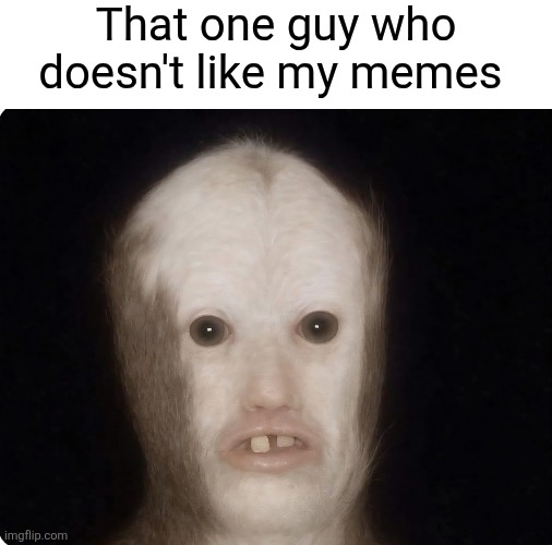 That one guy who doesn't like my memes | image tagged in memedave,memes,suck,that one guy | made w/ Imgflip meme maker