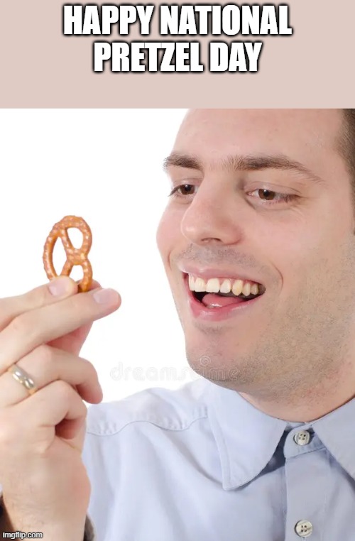National Pretzel Day | happy national pretzel day | image tagged in pretzel,holiday,happy,food,funny,memes | made w/ Imgflip meme maker