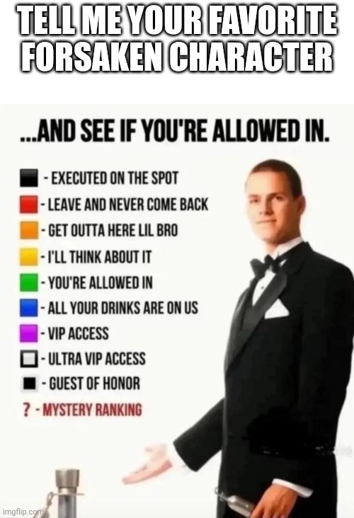 And see if you're allowed in | Tell me your favorite forsaken character | image tagged in and see if you're allowed in | made w/ Imgflip meme maker