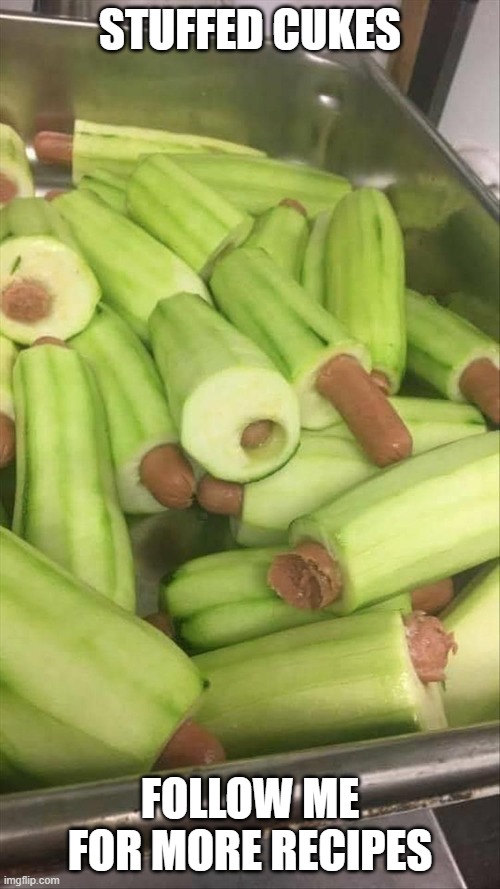 Yum Cukes | stuffed cukes; follow me for more recipes | image tagged in cursed image | made w/ Imgflip meme maker