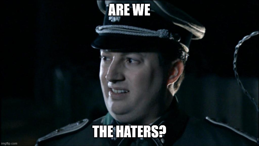 Are we the baddies? | are we the haters? | image tagged in are we the baddies | made w/ Imgflip meme maker