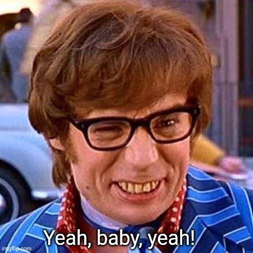 Austin Powers Wink | Yeah, baby, yeah! | image tagged in austin powers wink | made w/ Imgflip meme maker