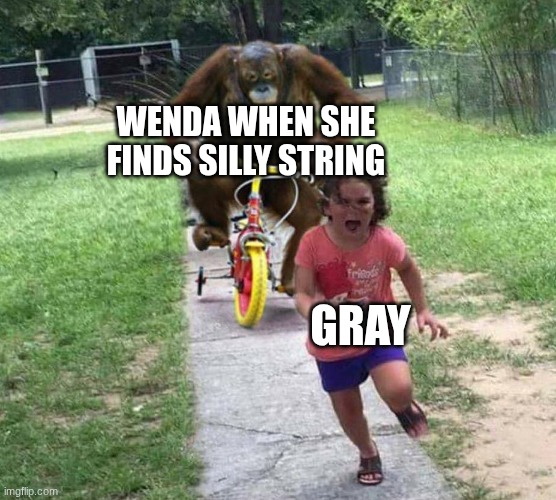 Run! | Wenda when she finds silly string Gray | image tagged in run | made w/ Imgflip meme maker