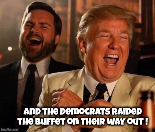 and the Democrats raided the buffet on their way out ! | made w/ Imgflip meme maker