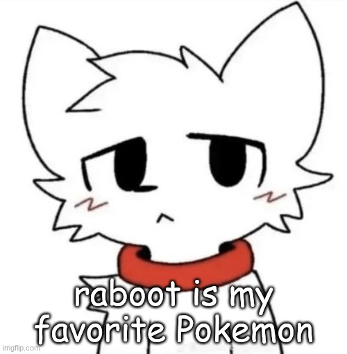 gangster shit | raboot is my favorite Pokemon | image tagged in gangster shit | made w/ Imgflip meme maker