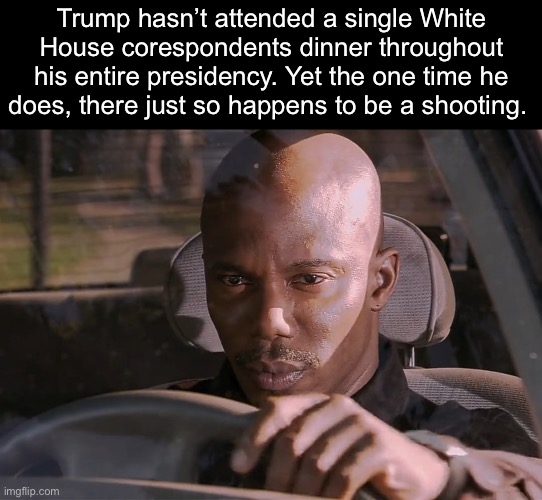 “Shots will be fired.” -Karoline Leavitt | Trump hasn’t attended a single White House corespondents dinner throughout his entire presidency. Yet the one time he does, there just so happens to be a shooting. | image tagged in doakes susp,donald trump,assassination,false flag,conspiracy | made w/ Imgflip meme maker