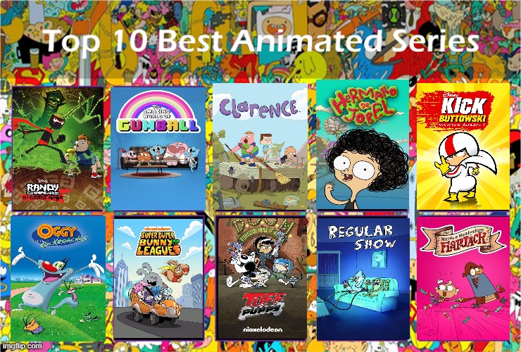 Here's mine | image tagged in top 10 best animated series | made w/ Imgflip meme maker