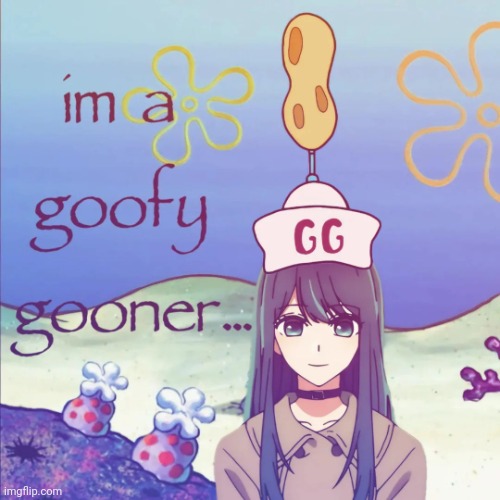 im a goofy gooner | image tagged in im a goofy gooner | made w/ Imgflip meme maker